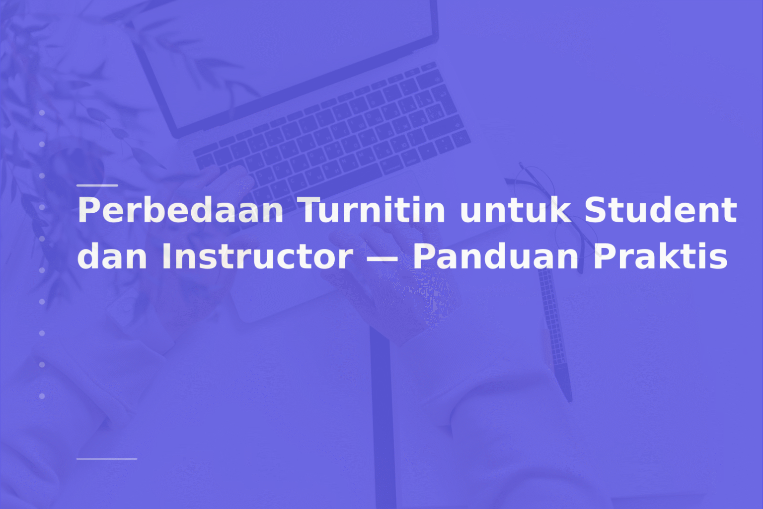 Perbedaan Turnitin untuk Student dan Instructor — Panduan Praktis