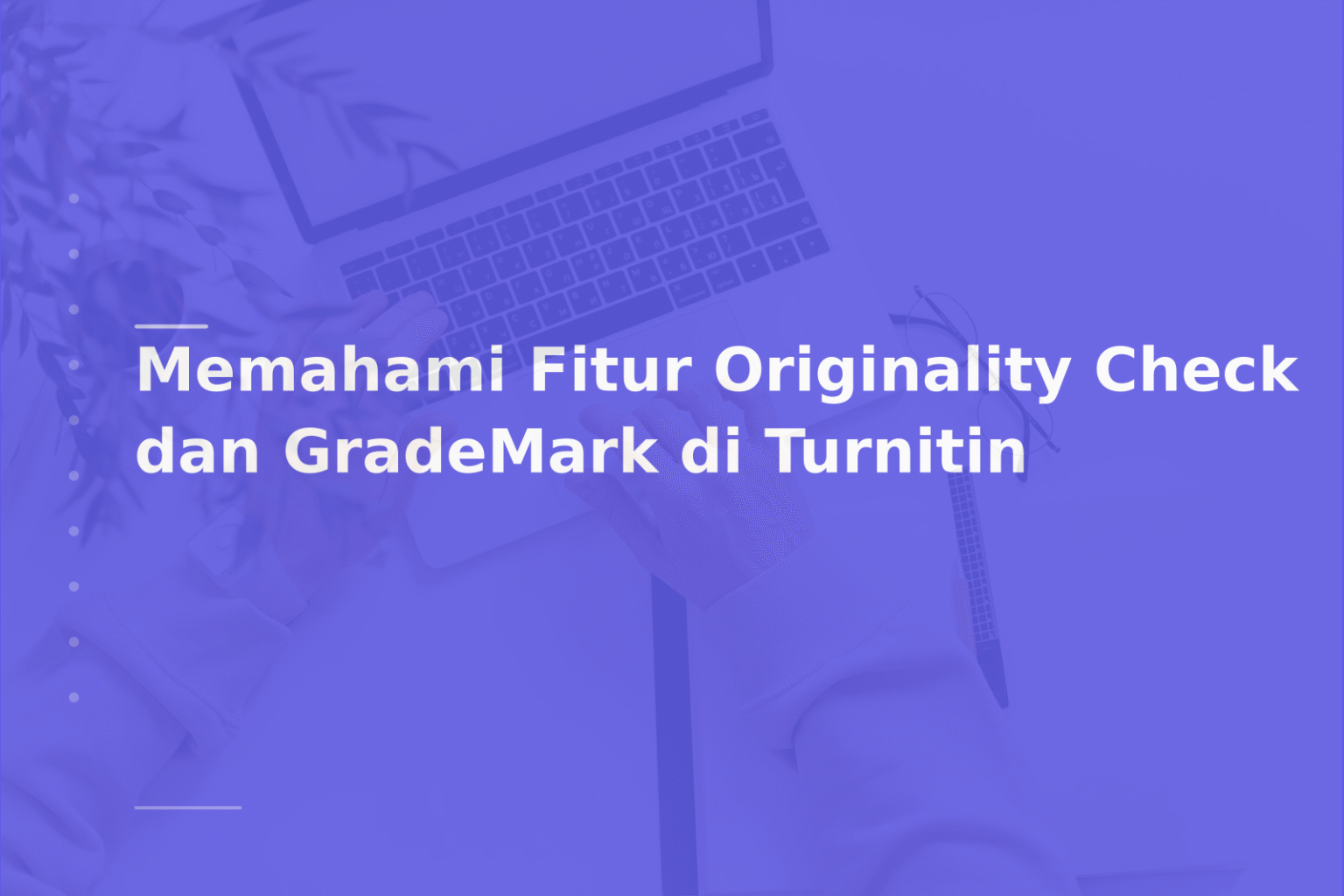 Memahami Fitur Originality Check dan GradeMark di Turnitin