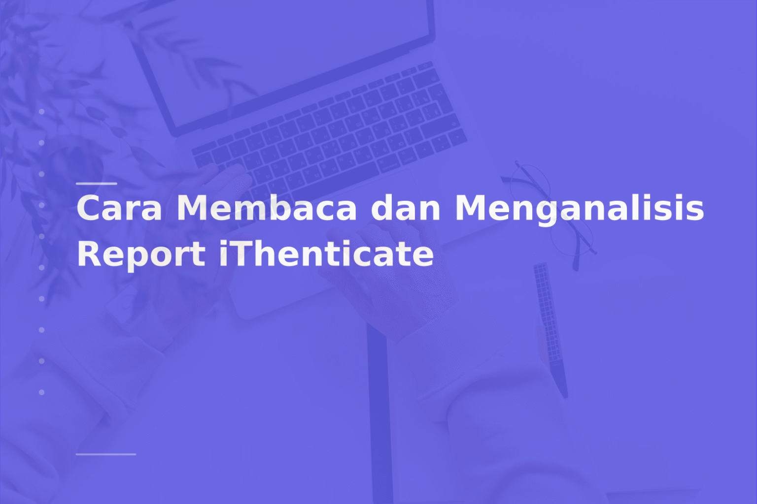 Cara Membaca dan Menganalisis Report iThenticate