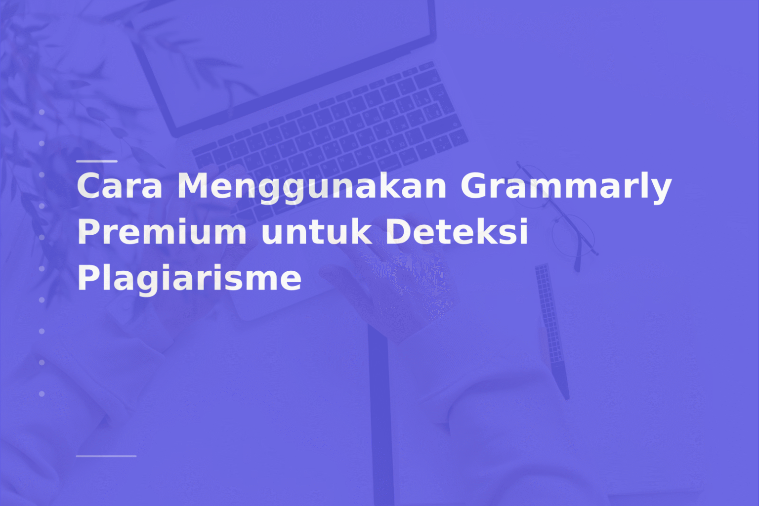 Cara Menggunakan Grammarly Premium untuk Deteksi Plagiarisme