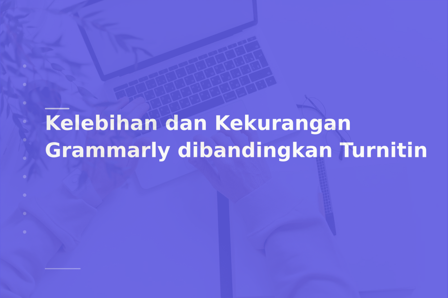 Kelebihan dan Kekurangan Grammarly dibandingkan Turnitin