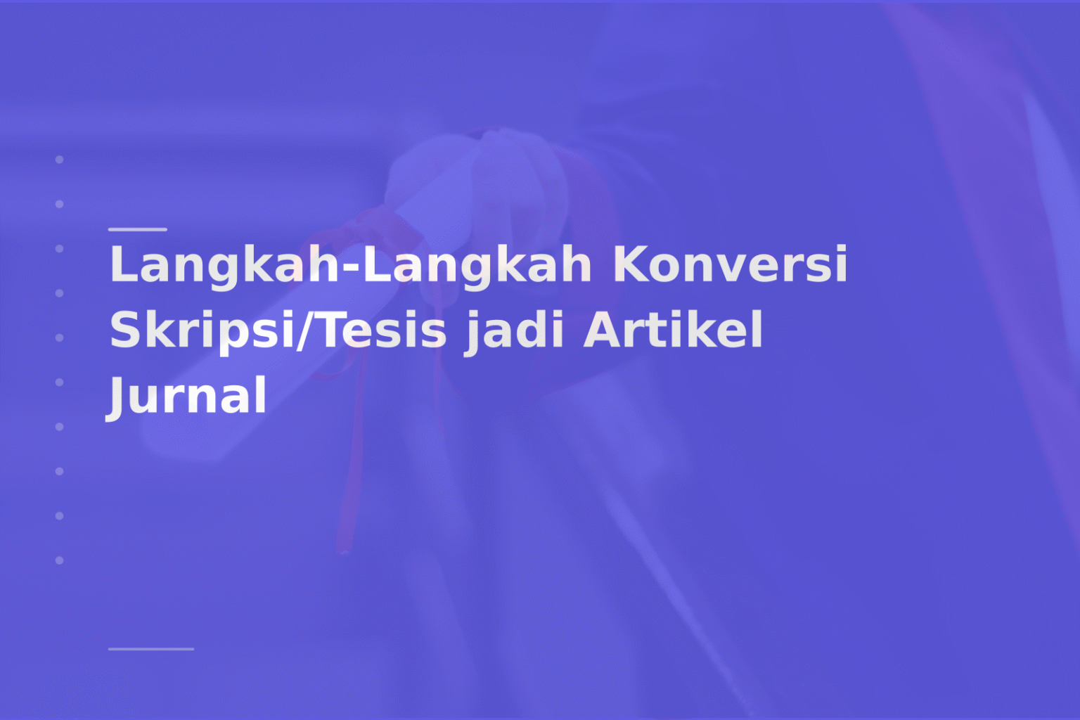 Langkah-Langkah Konversi Skripsi/Tesis jadi Artikel Jurnal