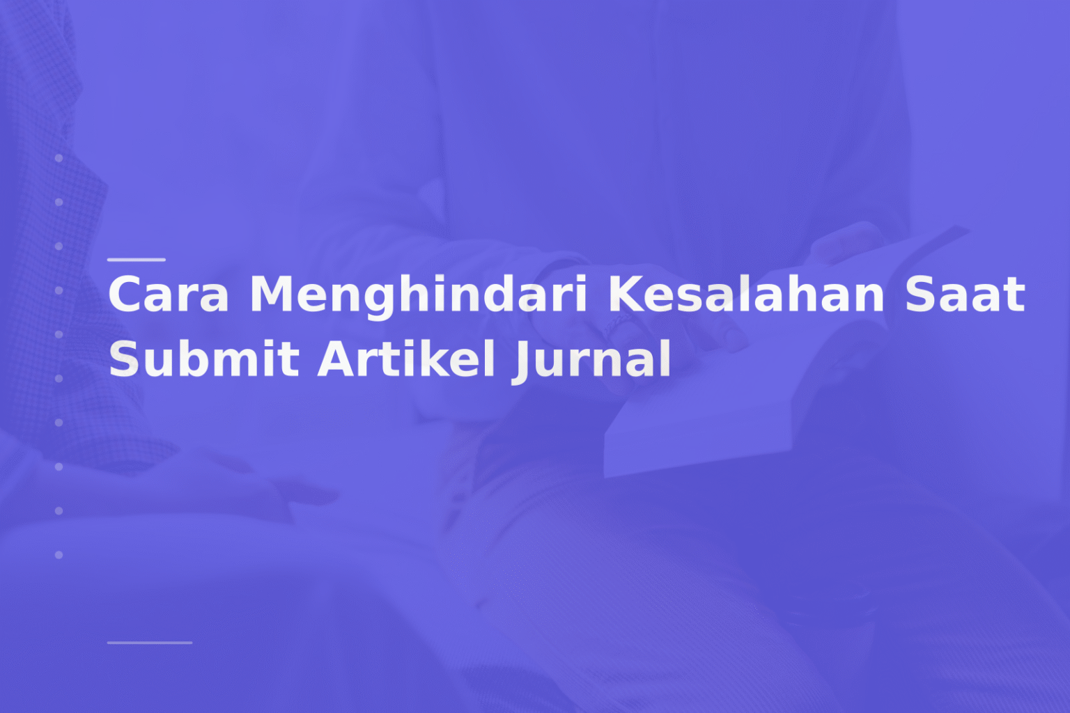 Cara Menghindari Kesalahan Saat Submit Artikel Jurnal