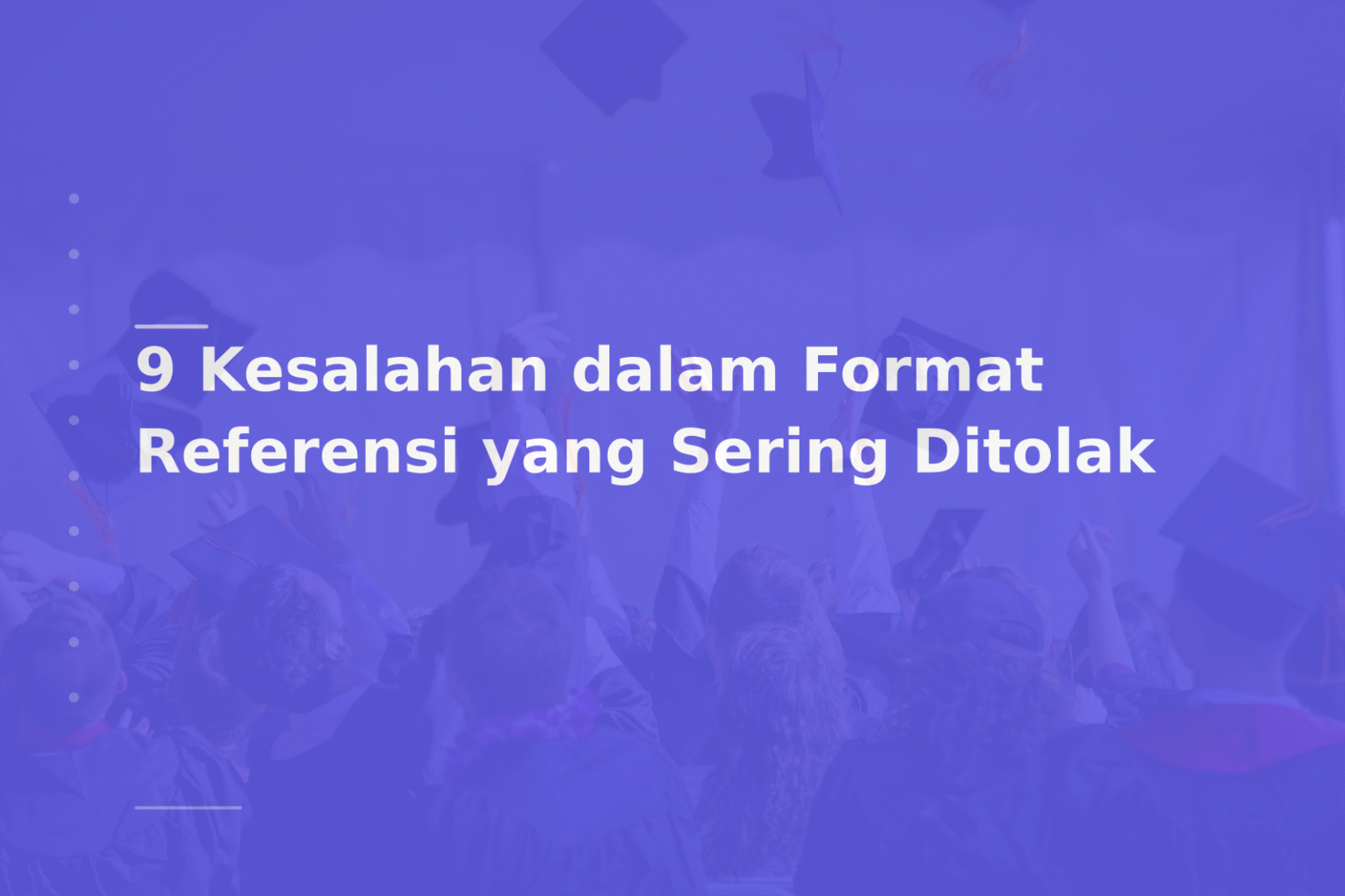 9 Kesalahan dalam Format Referensi yang Sering Ditolak