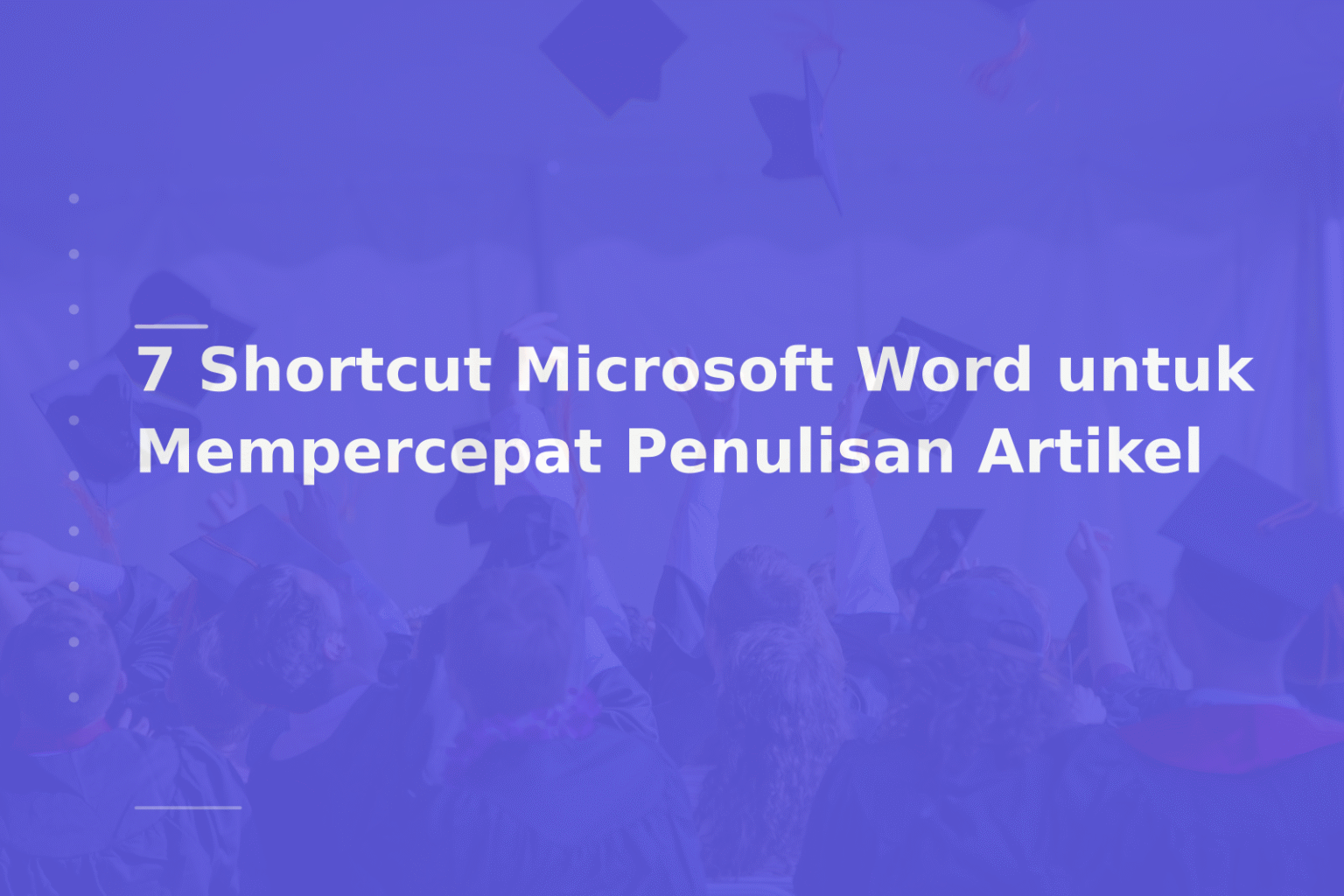 7 Shortcut Microsoft Word untuk Mempercepat Penulisan Artikel