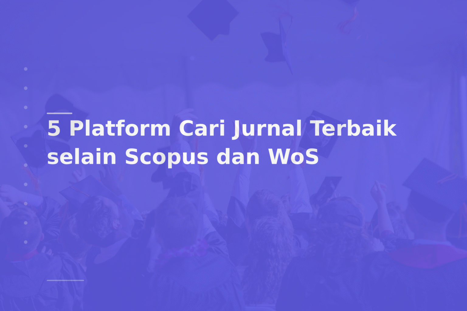 5 Platform Cari Jurnal Terbaik selain Scopus dan WoS