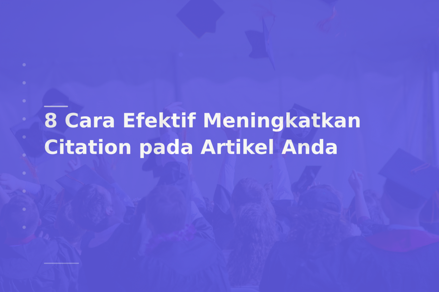 8 Cara Efektif Meningkatkan Citation pada Artikel Anda