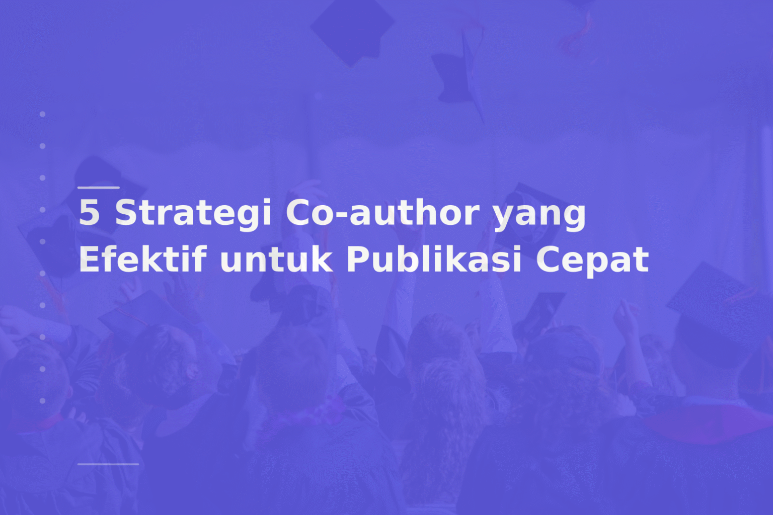 5 Strategi Co-author yang Efektif untuk Publikasi Cepat