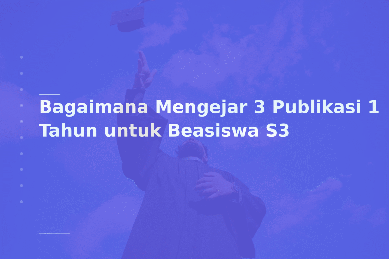 Bagaimana Mengejar 3 Publikasi 1 Tahun untuk Beasiswa S3