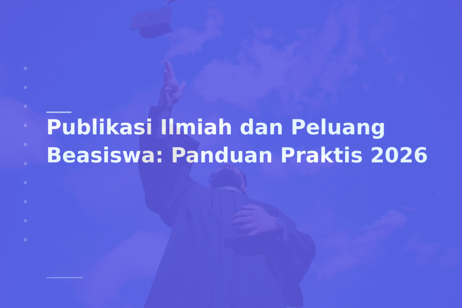 Publikasi Ilmiah dan Peluang Beasiswa: Panduan Praktis 2026