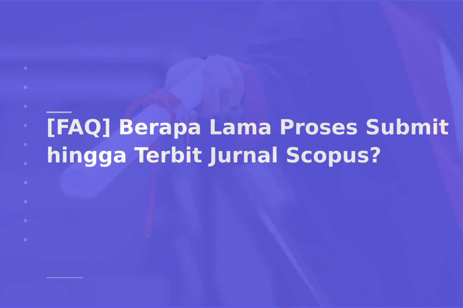 [FAQ] Berapa Lama Proses Submit hingga Terbit Jurnal Scopus?