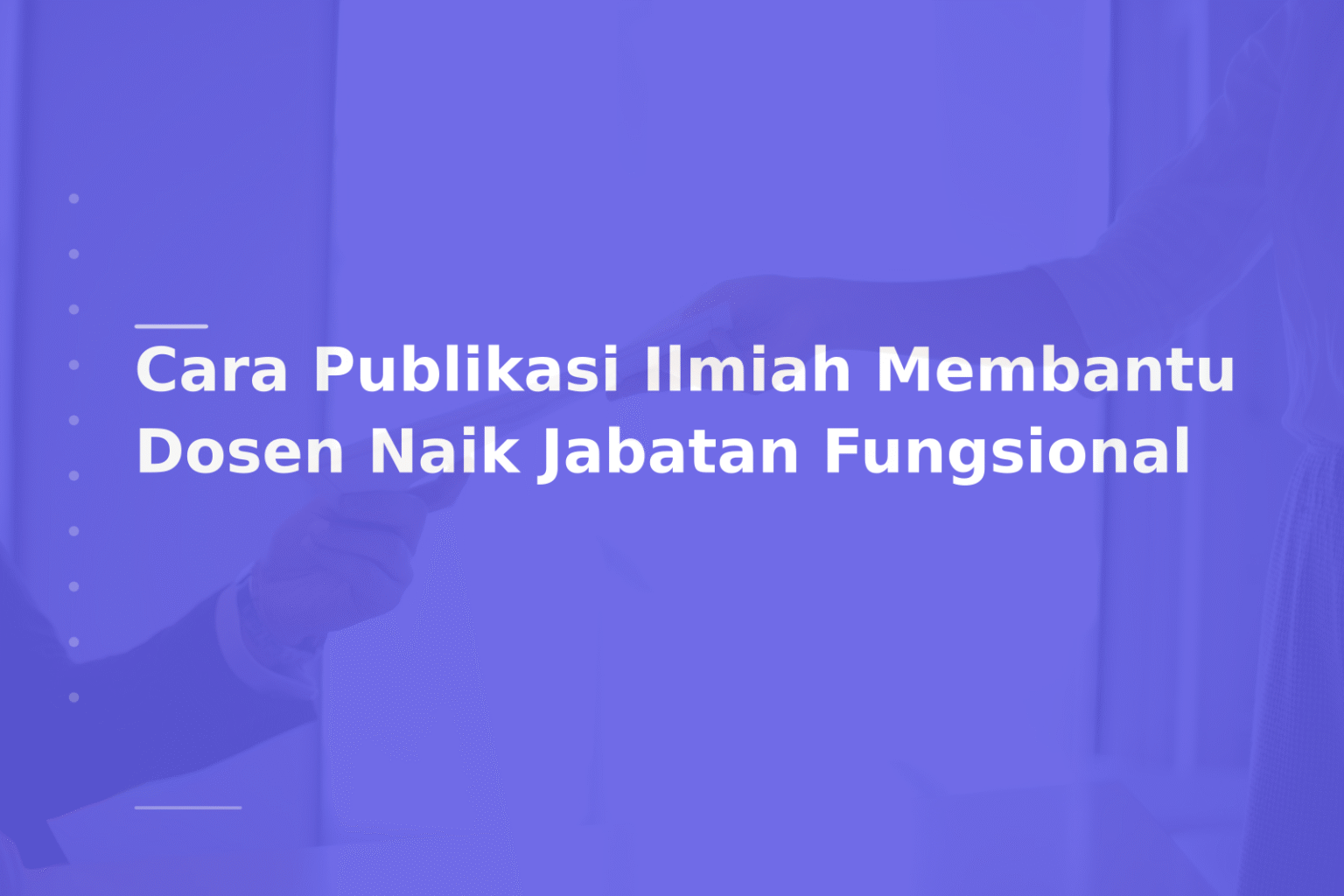 Cara Publikasi Ilmiah Membantu Dosen Naik Jabatan Fungsional