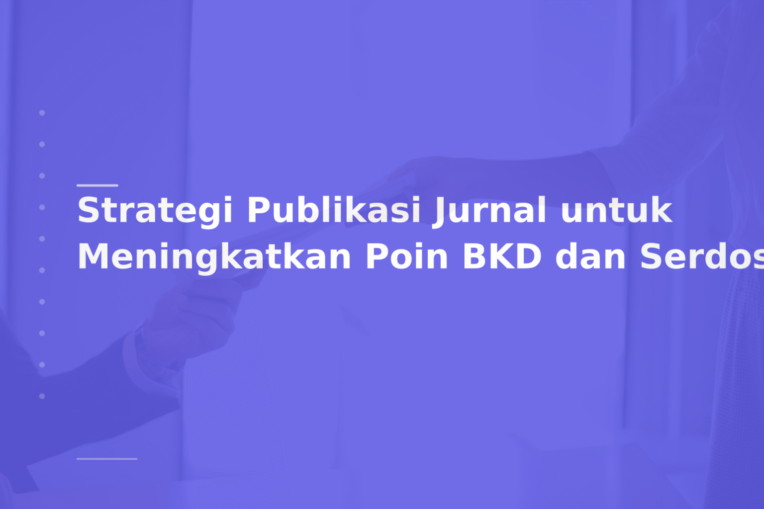 Strategi Publikasi Jurnal untuk Meningkatkan Poin BKD dan Serdos