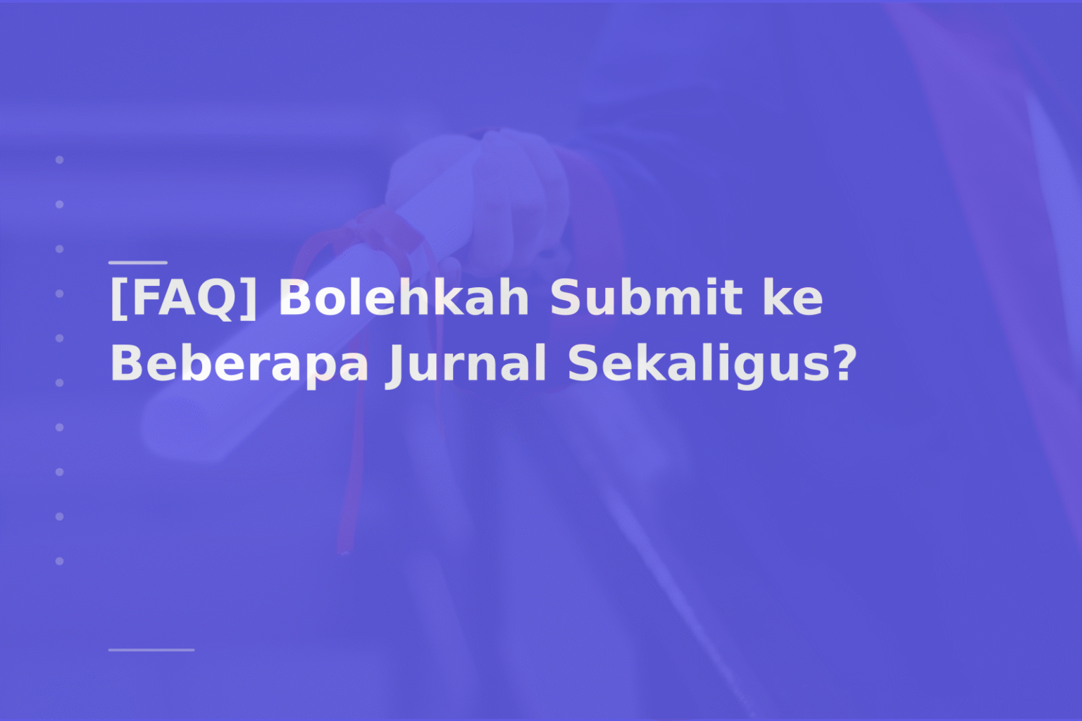 [FAQ] Bolehkah Submit ke Beberapa Jurnal Sekaligus?