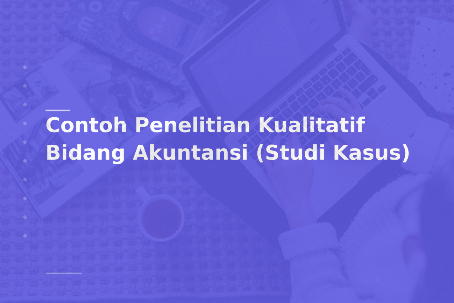 Contoh Penelitian Kualitatif Bidang Akuntansi (Studi Kasus)