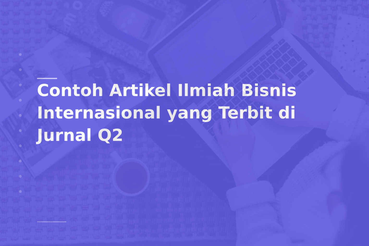 Contoh Artikel Ilmiah Bisnis Internasional yang Terbit di Jurnal Q2