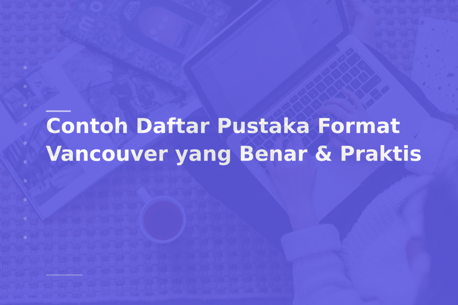 Contoh Daftar Pustaka Format Vancouver yang Benar & Praktis