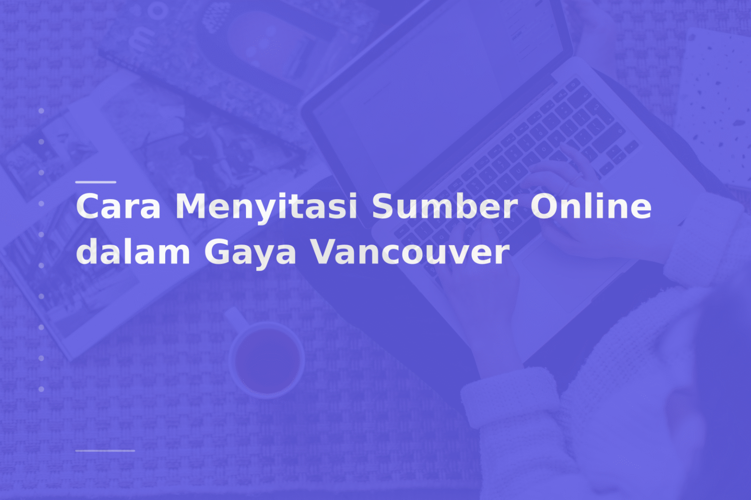 Cara Menyitasi Sumber Online dalam Gaya Vancouver