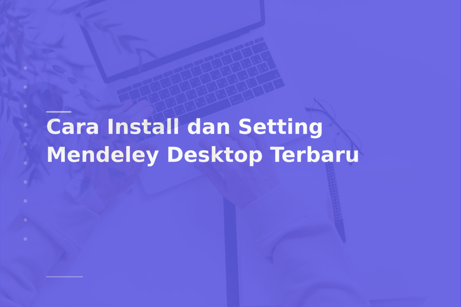 Cara Install dan Setting Mendeley Desktop Terbaru