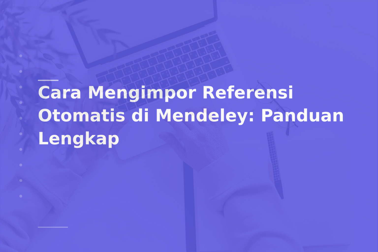 Cara Mengimpor Referensi Otomatis di Mendeley: Panduan Lengkap