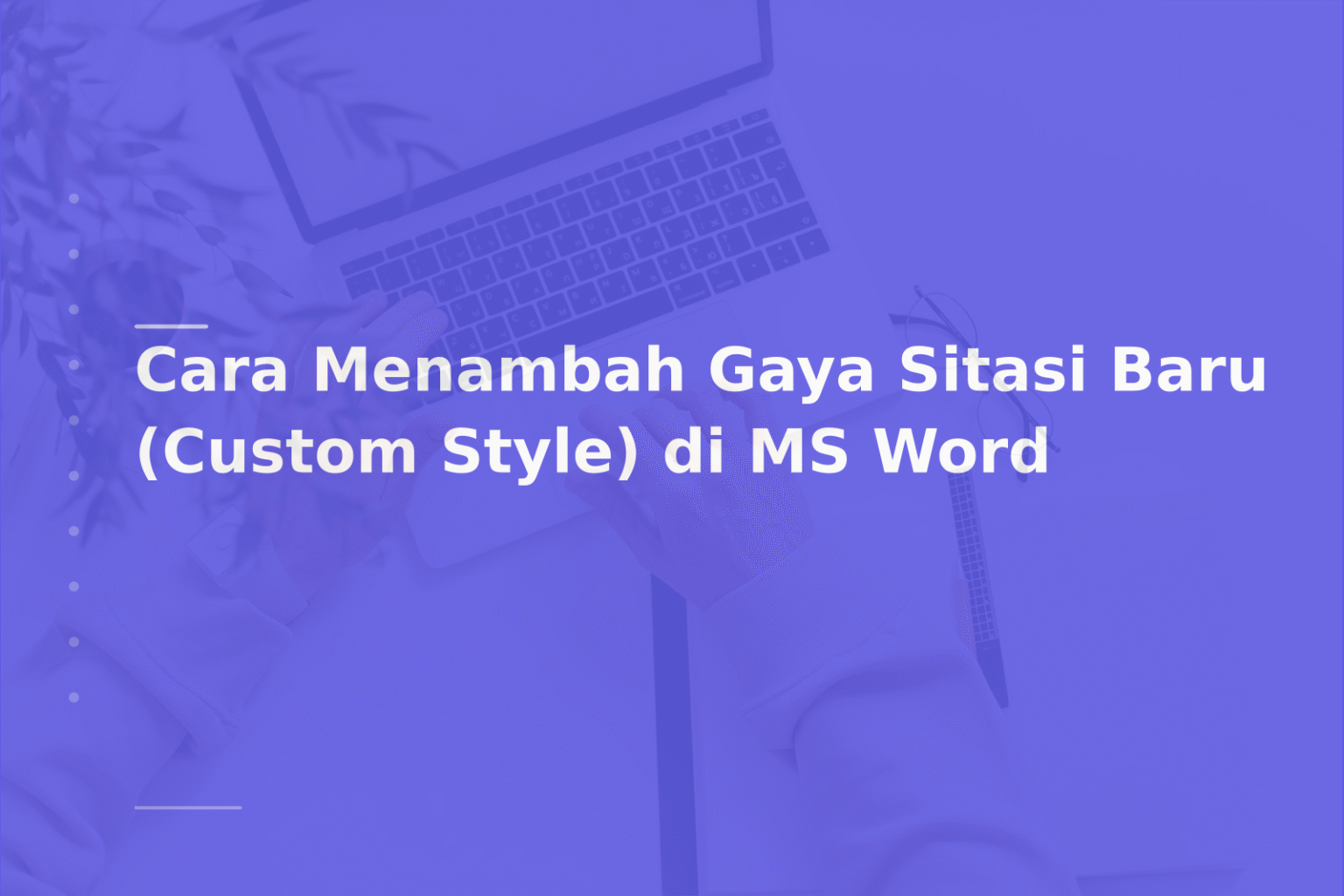 Cara Menambah Gaya Sitasi Baru (Custom Style) di MS Word