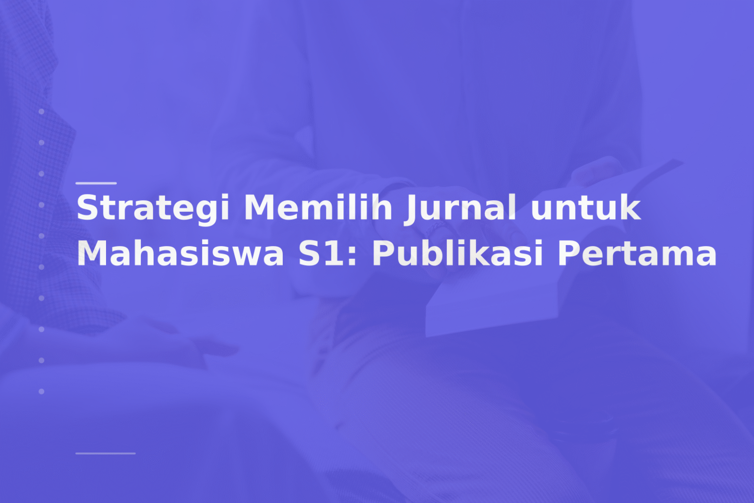 Strategi Memilih Jurnal untuk Mahasiswa S1: Publikasi Pertama