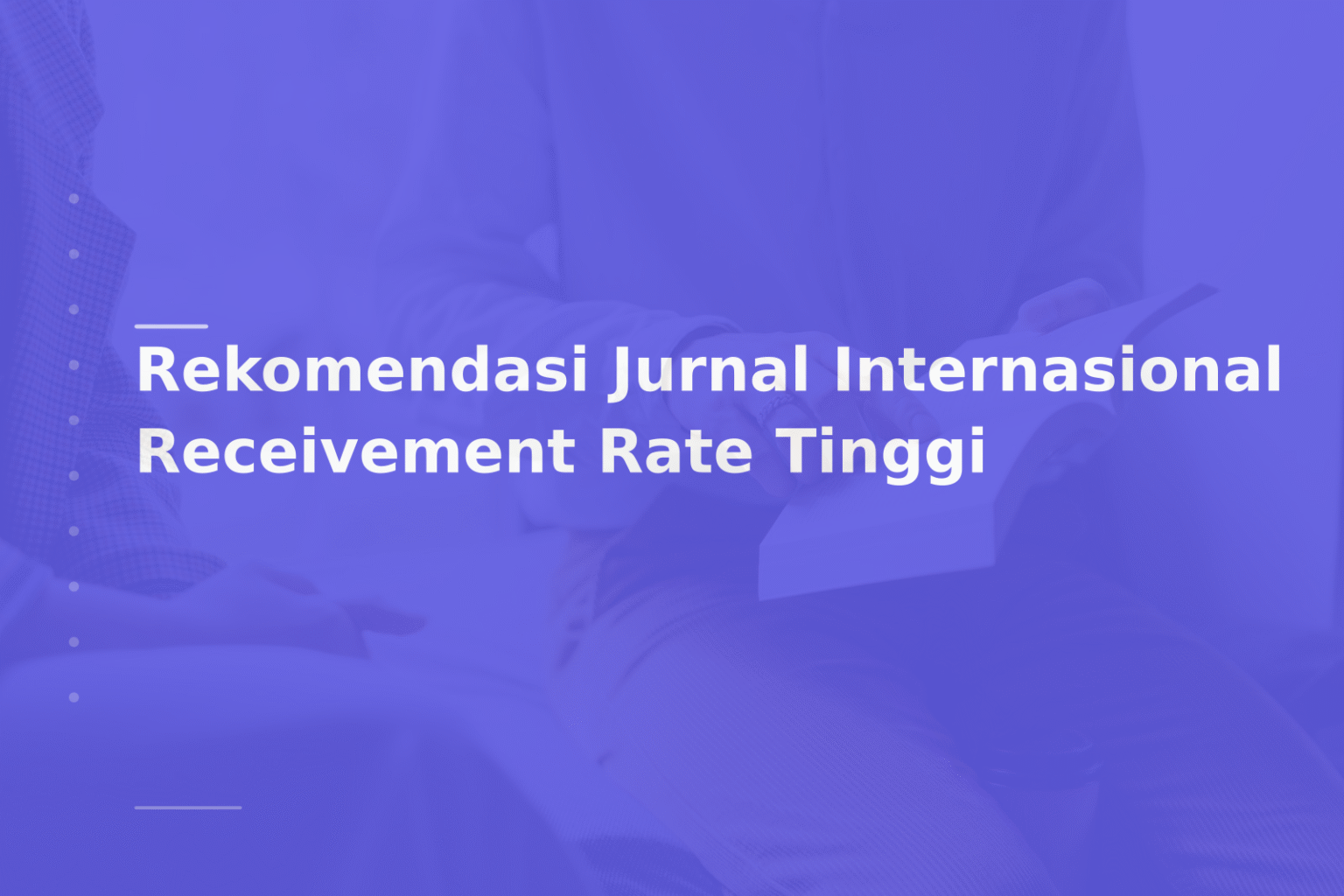Rekomendasi Jurnal Internasional Receivement Rate Tinggi