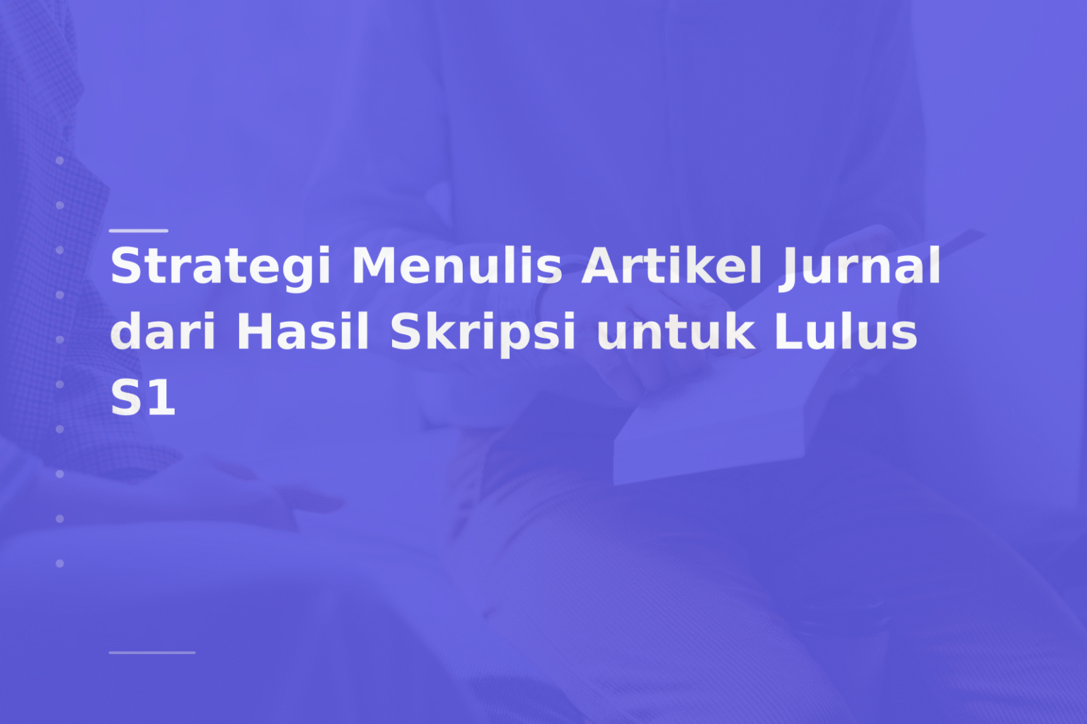 Strategi Menulis Artikel Jurnal dari Hasil Skripsi untuk Lulus S1