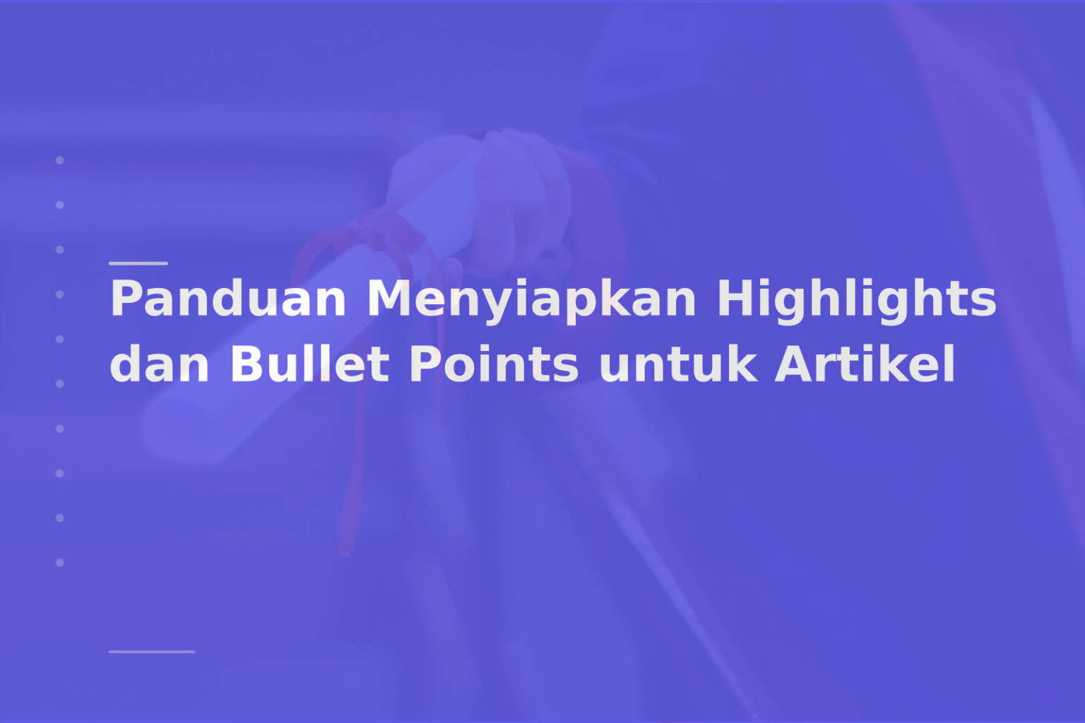 Panduan Menyiapkan Highlights dan Bullet Points untuk Artikel