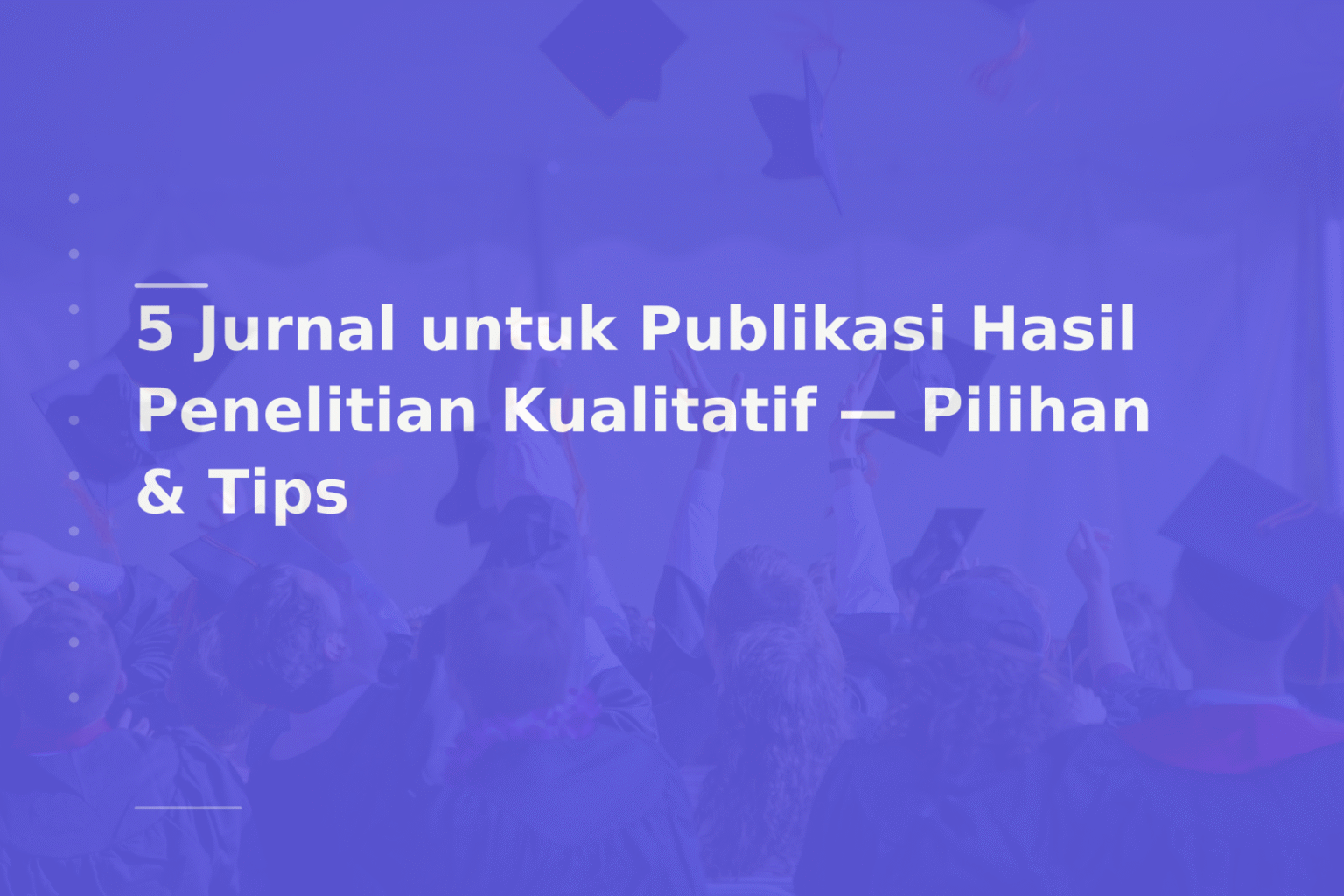 5 Jurnal untuk Publikasi Hasil Penelitian Kualitatif — Pilihan & Tips