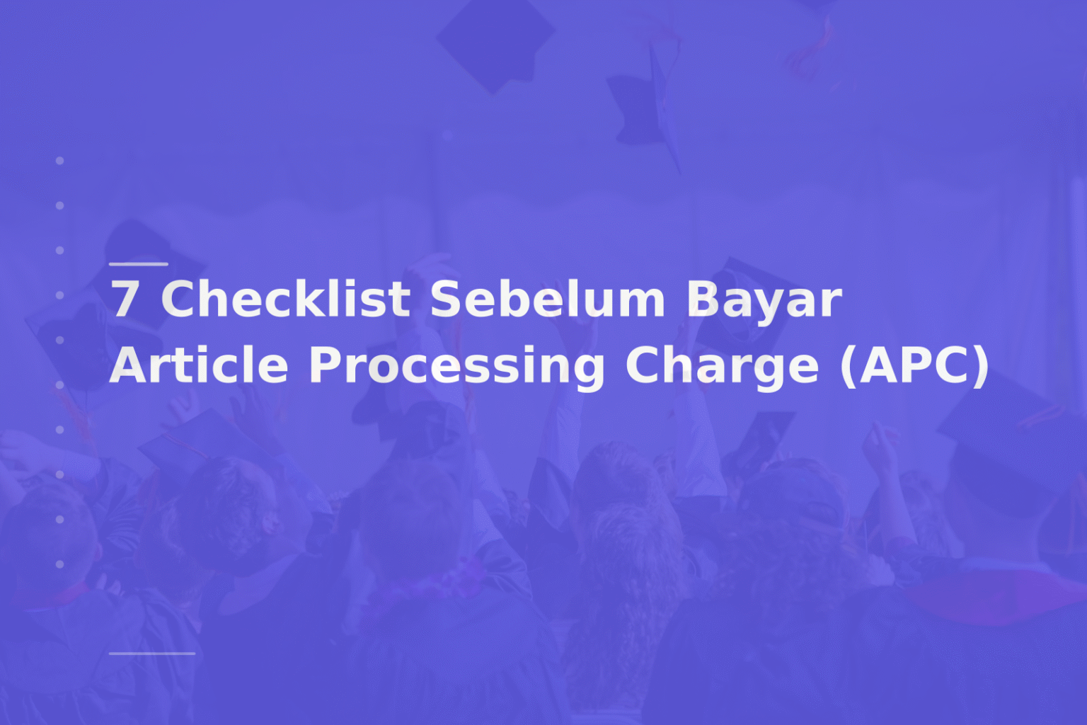 7 Checklist Sebelum Bayar Article Processing Charge (APC)