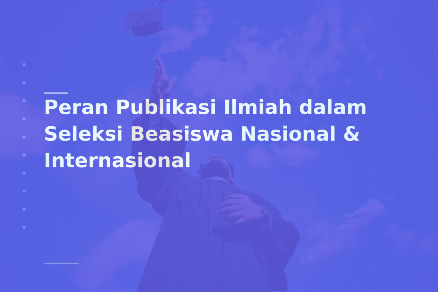 Peran Publikasi Ilmiah dalam Seleksi Beasiswa Nasional & Internasional