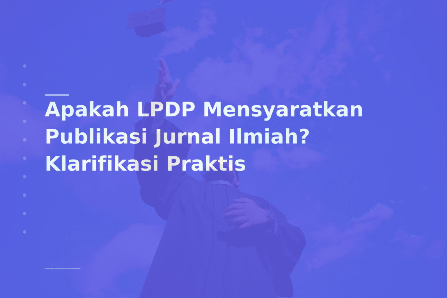 Apakah LPDP Mensyaratkan Publikasi Jurnal Ilmiah? Klarifikasi Praktis