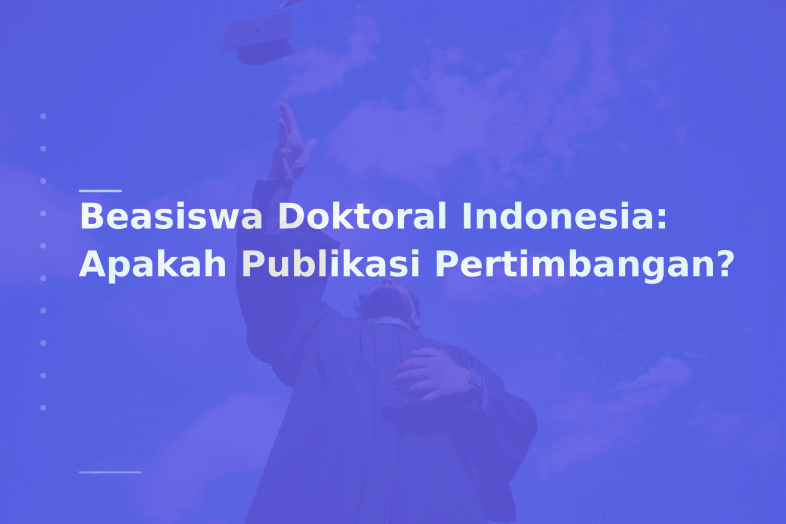 Beasiswa Doktoral Indonesia: Apakah Publikasi Pertimbangan?