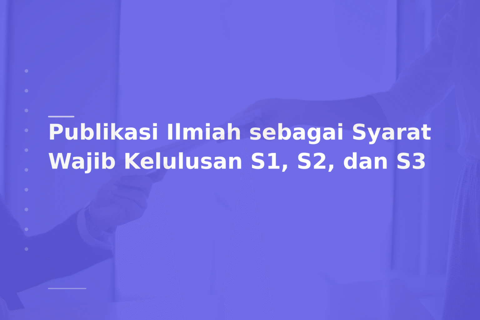 Publikasi Ilmiah sebagai Syarat Wajib Kelulusan S1, S2, dan S3