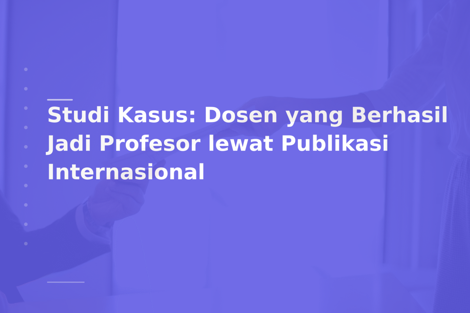 Studi Kasus: Dosen yang Berhasil Jadi Profesor lewat Publikasi Internasional