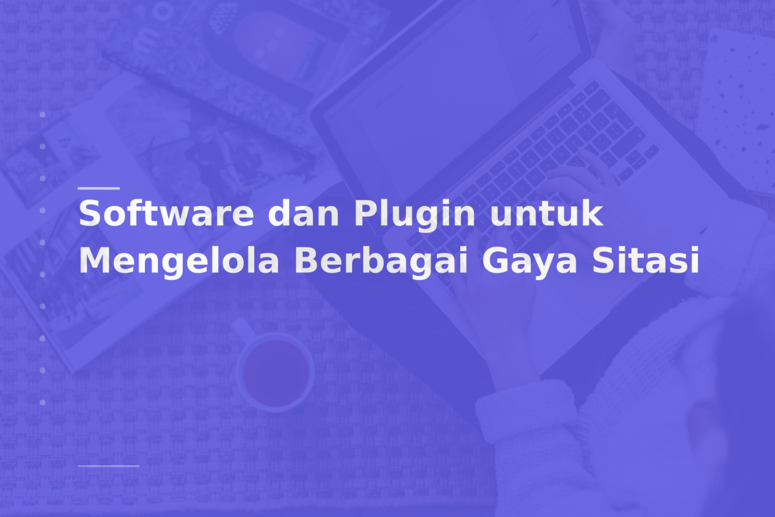 Software dan Plugin untuk Mengelola Berbagai Gaya Sitasi