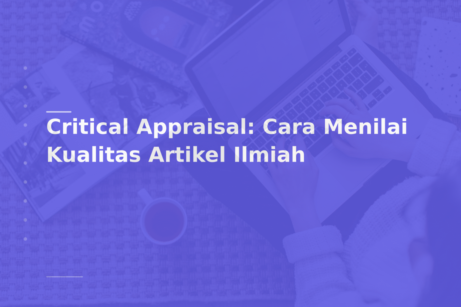 Critical Appraisal: Cara Menilai Kualitas Artikel Ilmiah