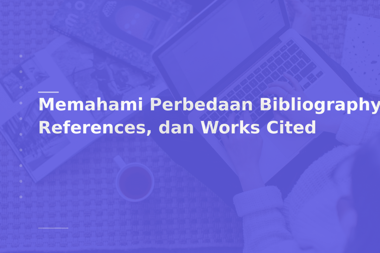 Memahami Perbedaan Bibliography, References, dan Works Cited