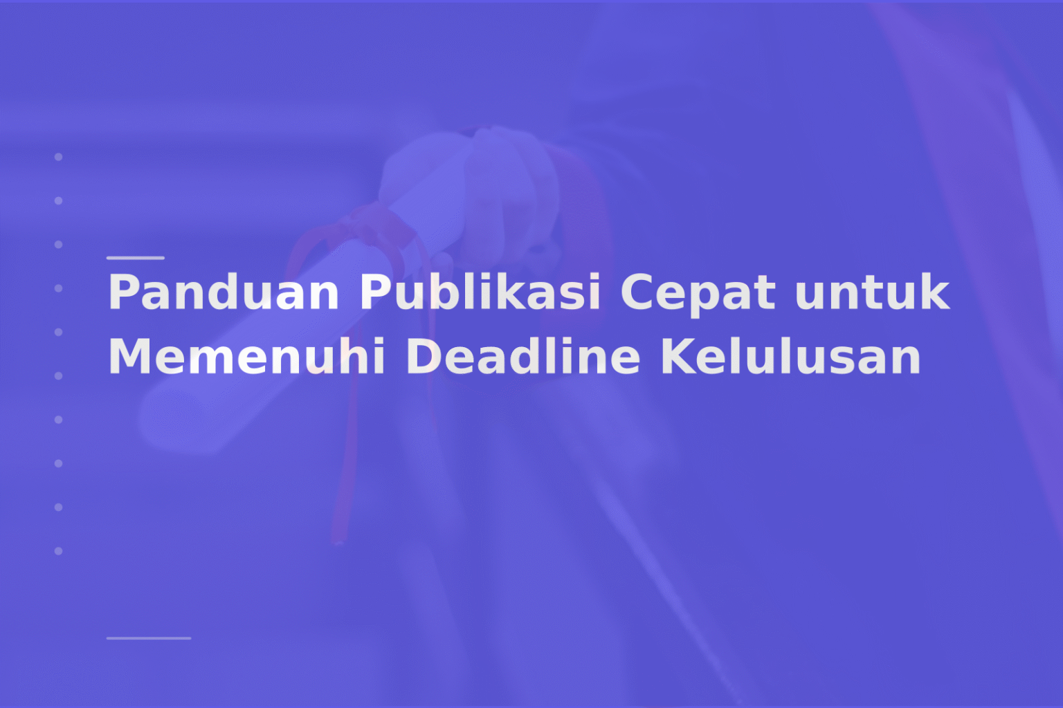 Panduan Publikasi Cepat untuk Memenuhi Deadline Kelulusan