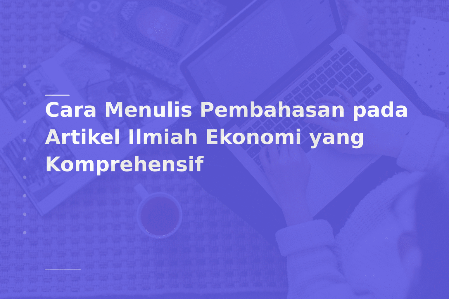 Cara Menulis Pembahasan pada Artikel Ilmiah Ekonomi yang Komprehensif