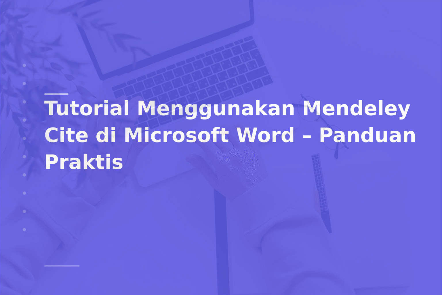 Tutorial Menggunakan Mendeley Cite di Microsoft Word – Panduan Praktis