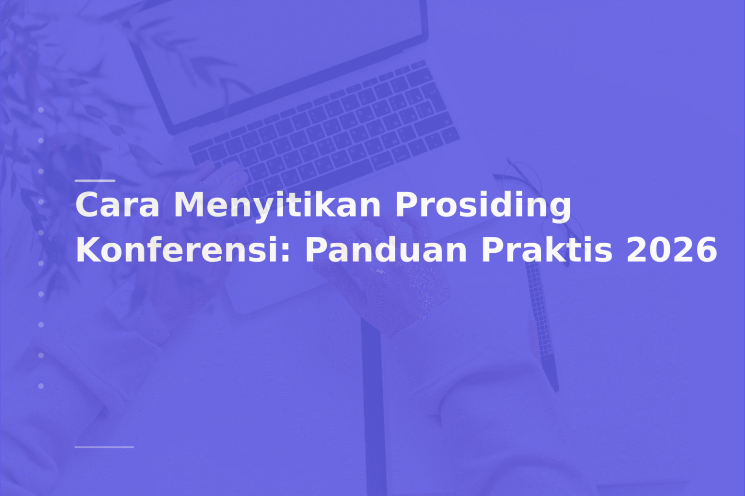 Cara Menyitikan Prosiding Konferensi: Panduan Praktis 2026