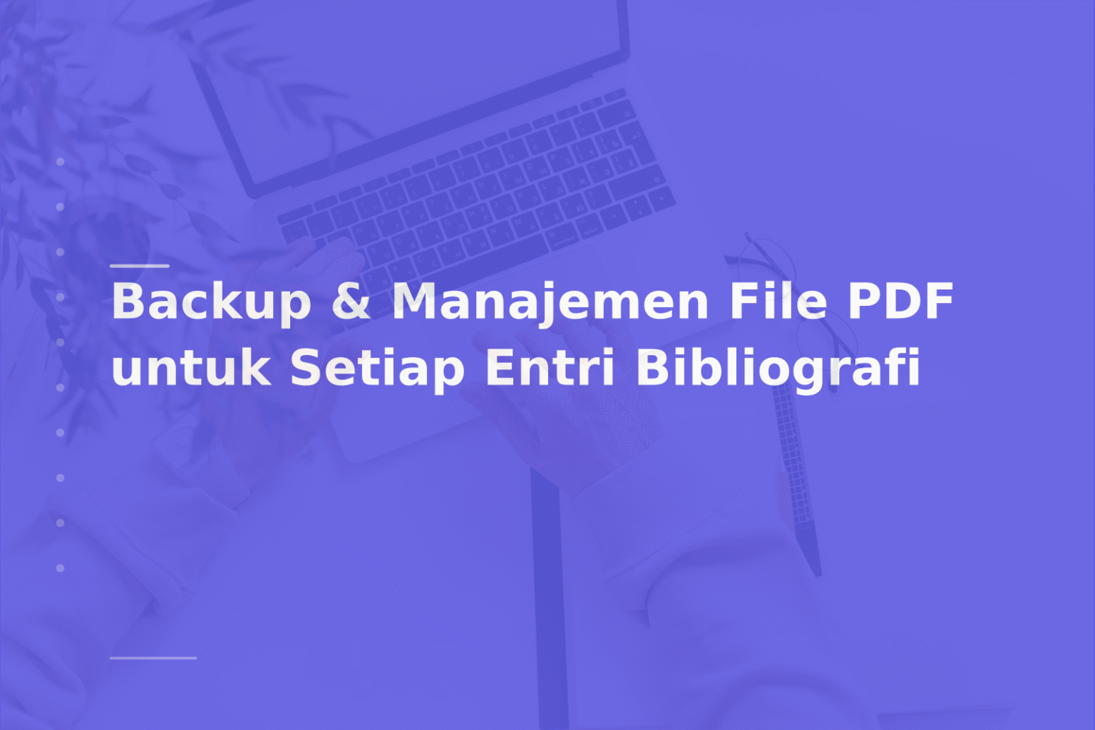 Backup & Manajemen File PDF untuk Setiap Entri Bibliografi