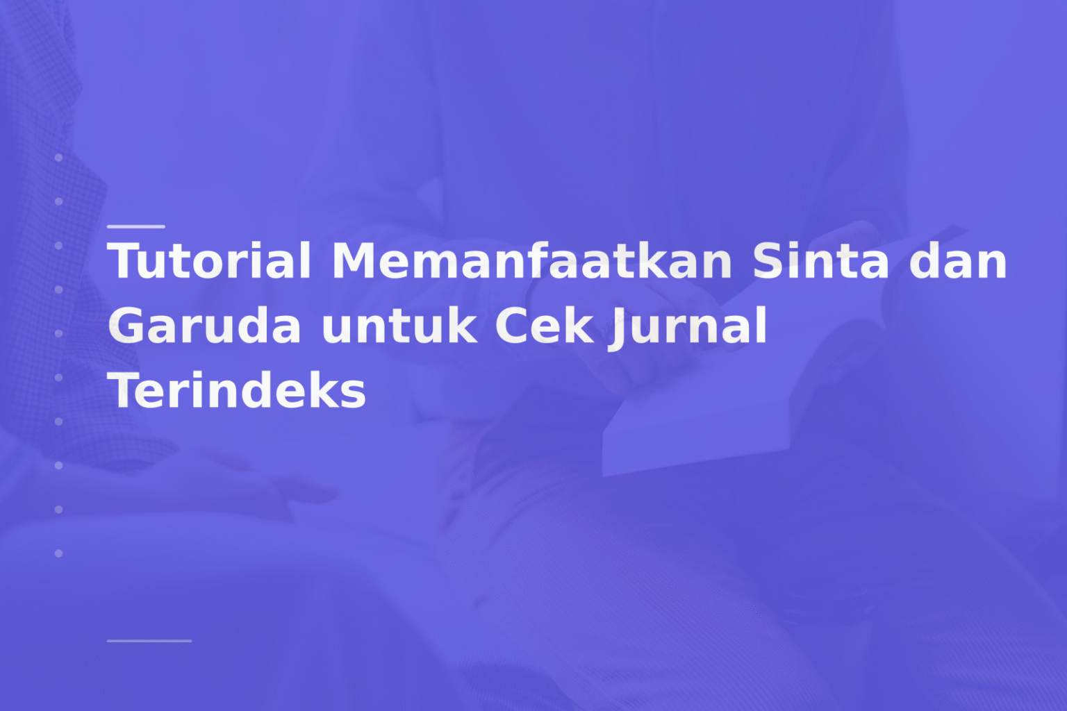Tutorial Memanfaatkan Sinta dan Garuda untuk Cek Jurnal Terindeks