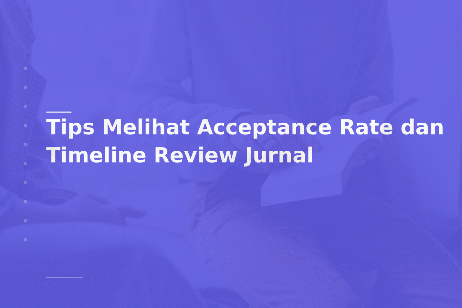 Tips Melihat Acceptance Rate dan Timeline Review Jurnal