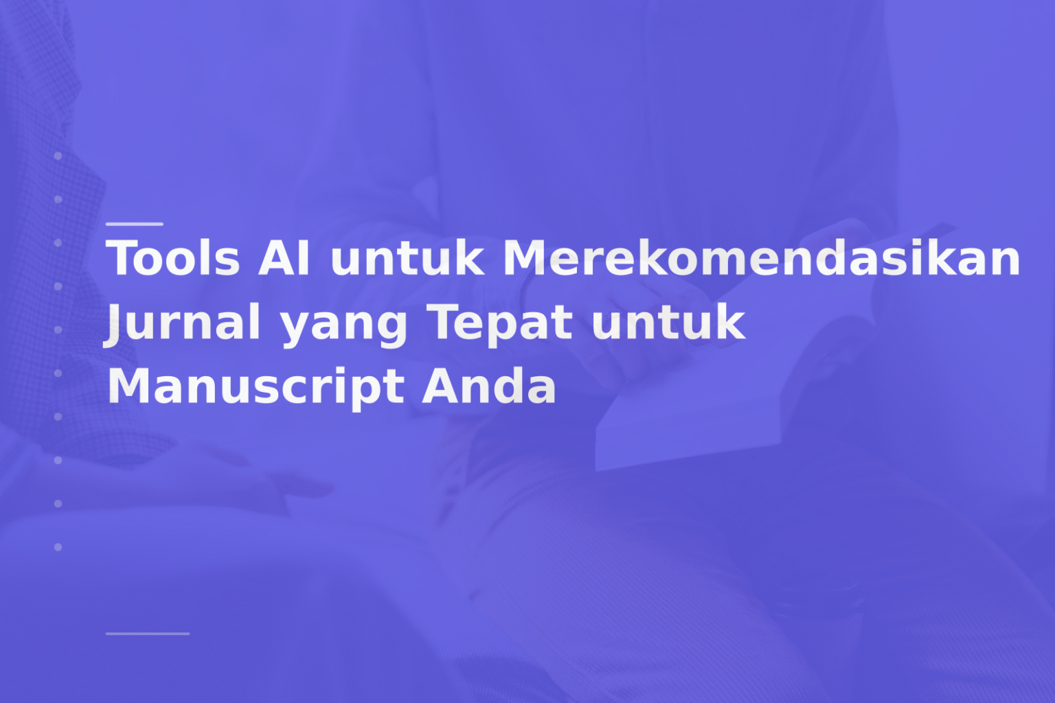 Tools AI untuk Merekomendasikan Jurnal yang Tepat untuk Manuscript Anda