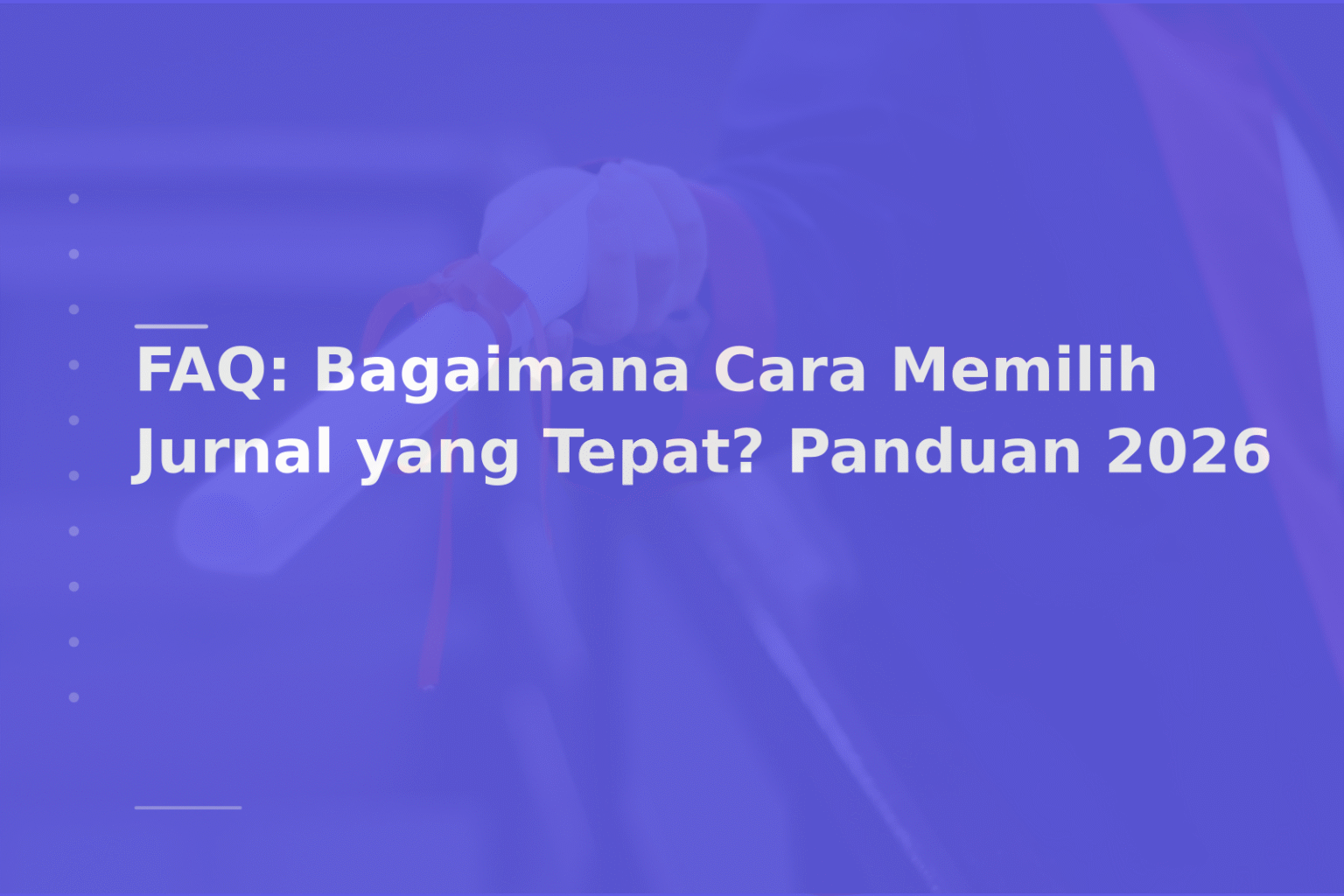 FAQ: Bagaimana Cara Memilih Jurnal yang Tepat? Panduan 2026