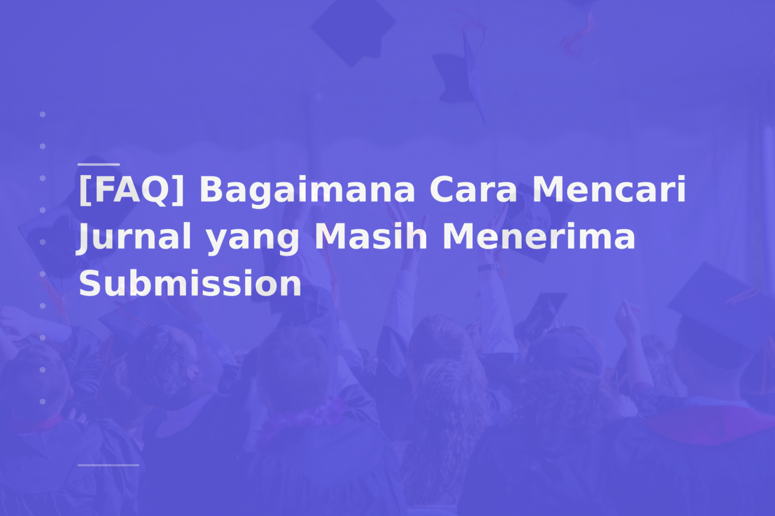 [FAQ] Bagaimana Cara Mencari Jurnal yang Masih Menerima Submission