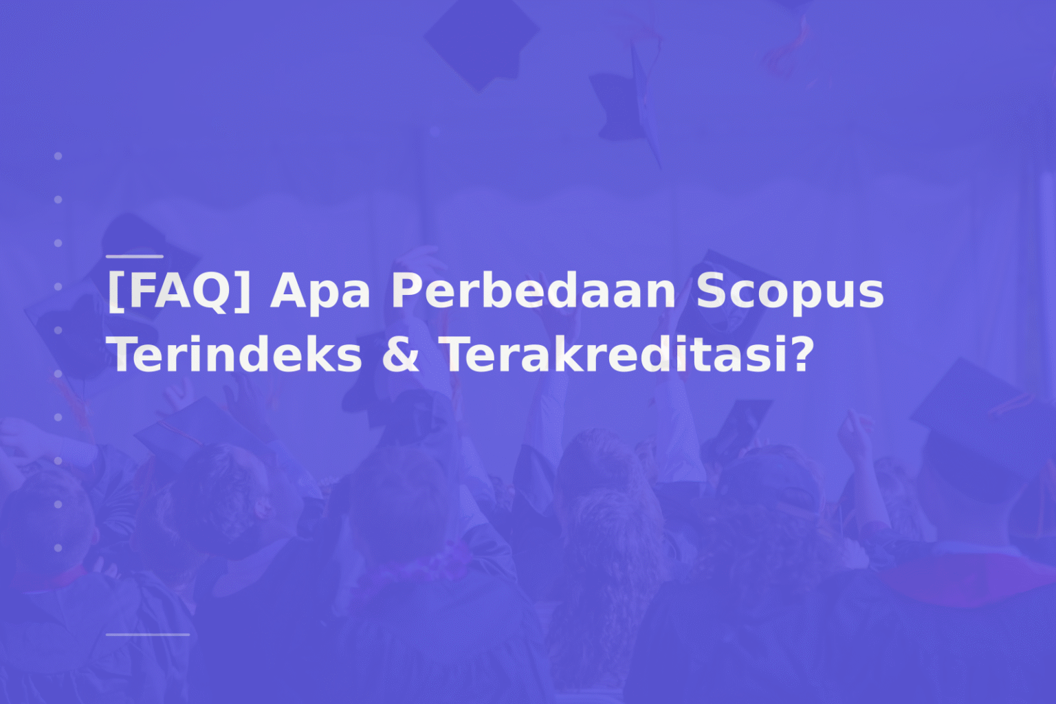 [FAQ] Apa Perbedaan Scopus Terindeks & Terakreditasi?
